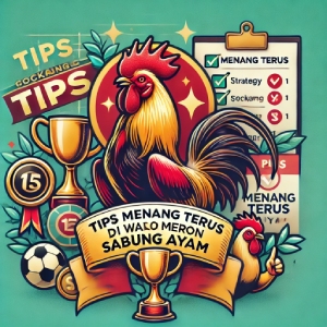 Tips Menang Terus di Wala Meron Sabung Ayam